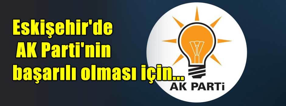 Eskişehir'de AK Parti'nin başarılı olması için...